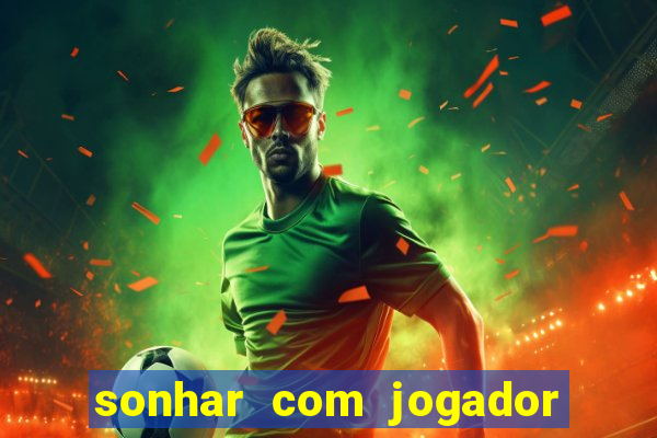 sonhar com jogador de futebol famoso